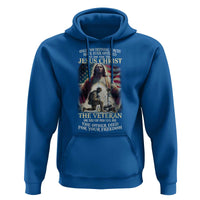 Only Two Defining Forces have Ever Offered To Die For You Jesus Christ And The Veteran Hoodie
