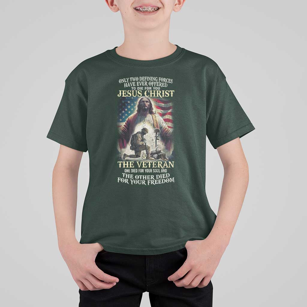 Only Two Defining Forces have Ever Offered To Die For You Jesus Christ And The Veteran T Shirt For Kid