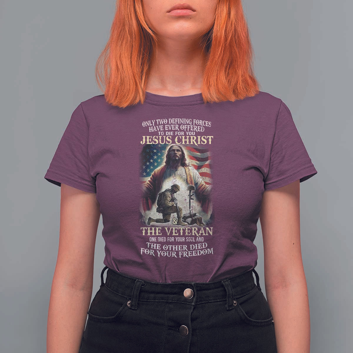 Only Two Defining Forces have Ever Offered To Die For You Jesus Christ And The Veteran T Shirt For Women
