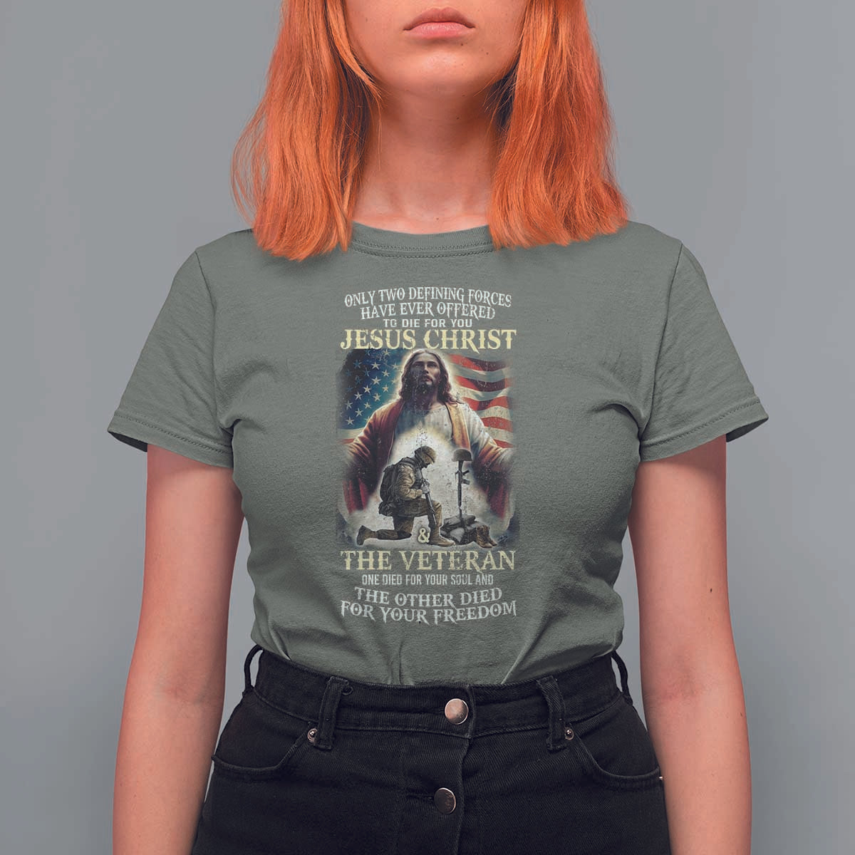 Only Two Defining Forces have Ever Offered To Die For You Jesus Christ And The Veteran T Shirt For Women