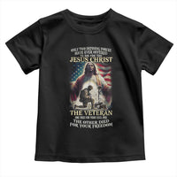 Only Two Defining Forces have Ever Offered To Die For You Jesus Christ And The Veteran Toddler T Shirt