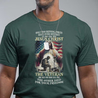 Only Two Defining Forces have Ever Offered To Die For You Jesus Christ And The Veteran T Shirt