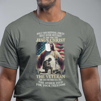 Only Two Defining Forces have Ever Offered To Die For You Jesus Christ And The Veteran T Shirt