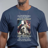 Only Two Defining Forces have Ever Offered To Die For You Jesus Christ And The Veteran T Shirt