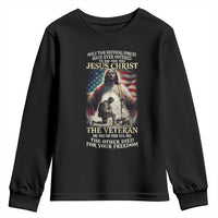 Only Two Defining Forces have Ever Offered To Die For You Jesus Christ And The Veteran Youth Sweatshirt