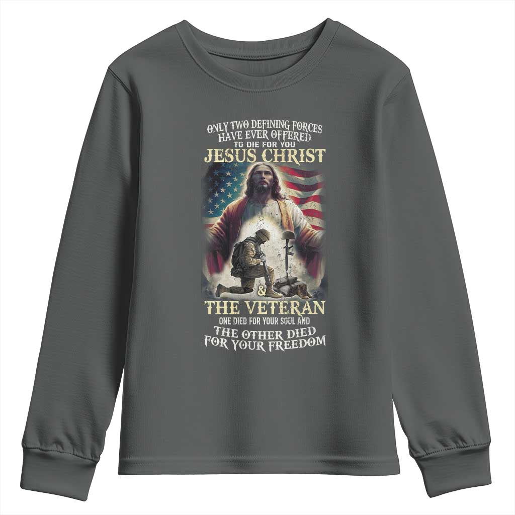 Only Two Defining Forces have Ever Offered To Die For You Jesus Christ And The Veteran Youth Sweatshirt