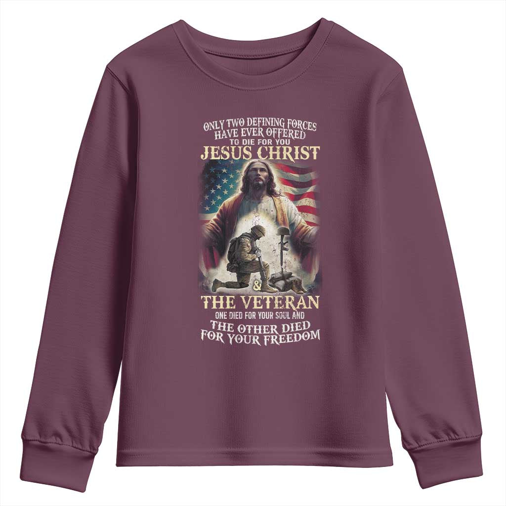 Only Two Defining Forces have Ever Offered To Die For You Jesus Christ And The Veteran Youth Sweatshirt