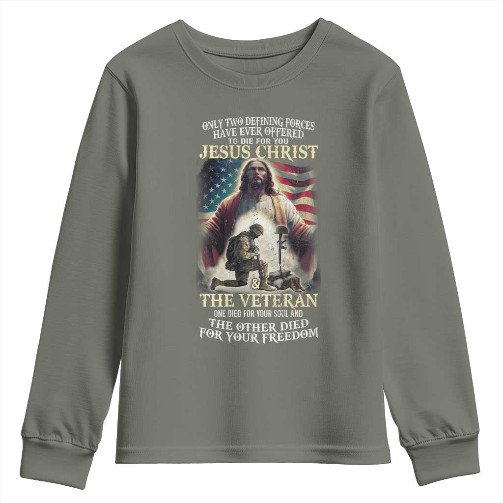 Only Two Defining Forces have Ever Offered To Die For You Jesus Christ And The Veteran Youth Sweatshirt