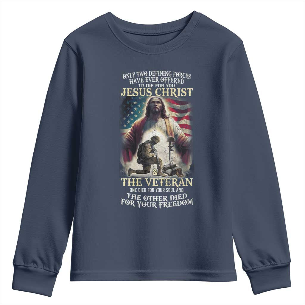 Only Two Defining Forces have Ever Offered To Die For You Jesus Christ And The Veteran Youth Sweatshirt