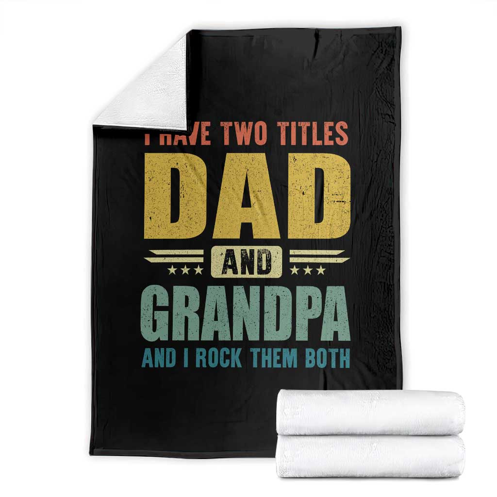 I Have Two Titles Dad And Grandpa I Rock Them Both Throw Blanket Father's Day Gift