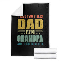I Have Two Titles Dad And Grandpa I Rock Them Both Throw Blanket Father's Day Gift