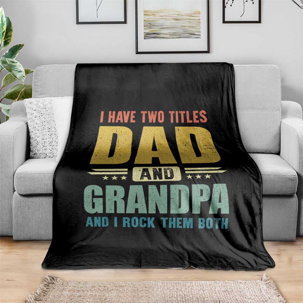 I Have Two Titles Dad And Grandpa I Rock Them Both Throw Blanket Father's Day Gift