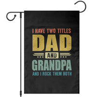 I Have Two Titles Dad And Grandpa I Rock Them Both Garden Flag Father's Day Gift