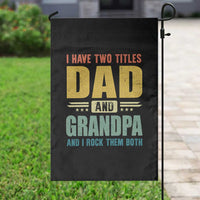 I Have Two Titles Dad And Grandpa I Rock Them Both Garden Flag Father's Day Gift