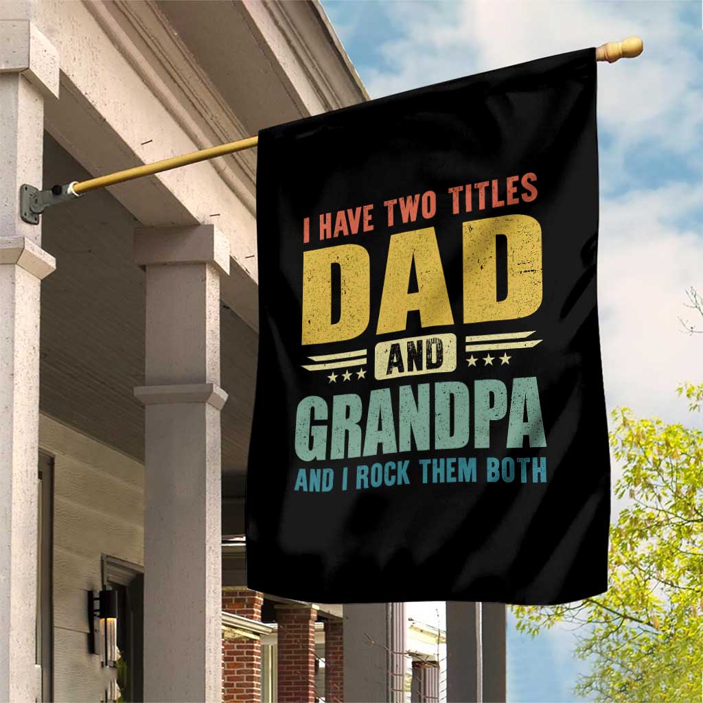 I Have Two Titles Dad And Grandpa I Rock Them Both Garden Flag Father's Day Gift