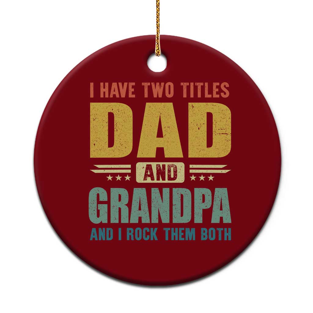 I Have Two Titles Dad And Grandpa I Rock Them Both Ceramic Ornament Father's Day Gift