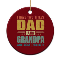 I Have Two Titles Dad And Grandpa I Rock Them Both Ceramic Ornament Father's Day Gift