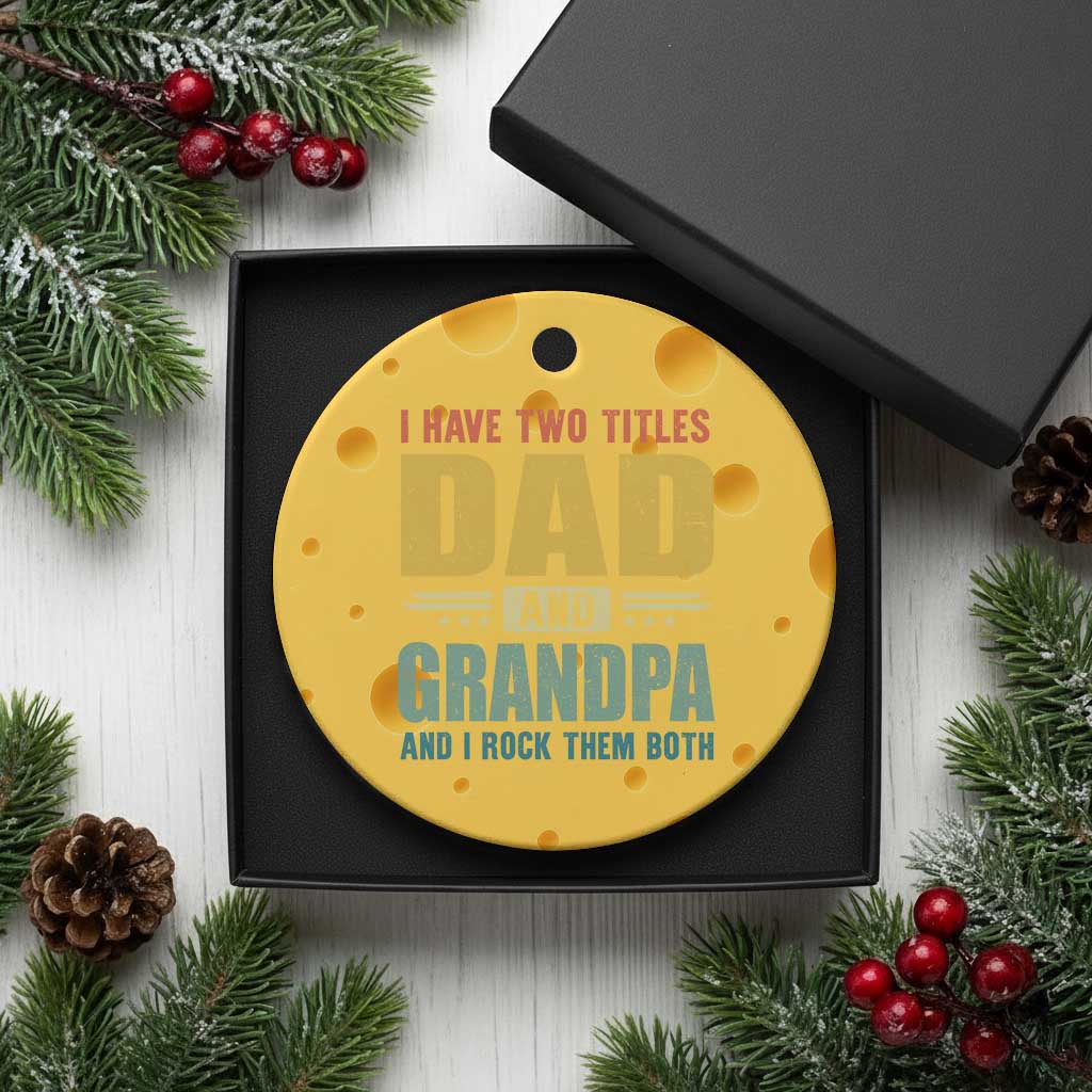 I Have Two Titles Dad And Grandpa I Rock Them Both Ceramic Ornament Father's Day Gift
