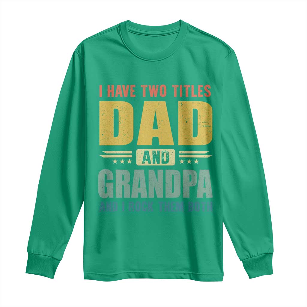 I Have Two Titles Dad And Grandpa I Rock Them Both Long Sleeve Shirt Father's Day Gift