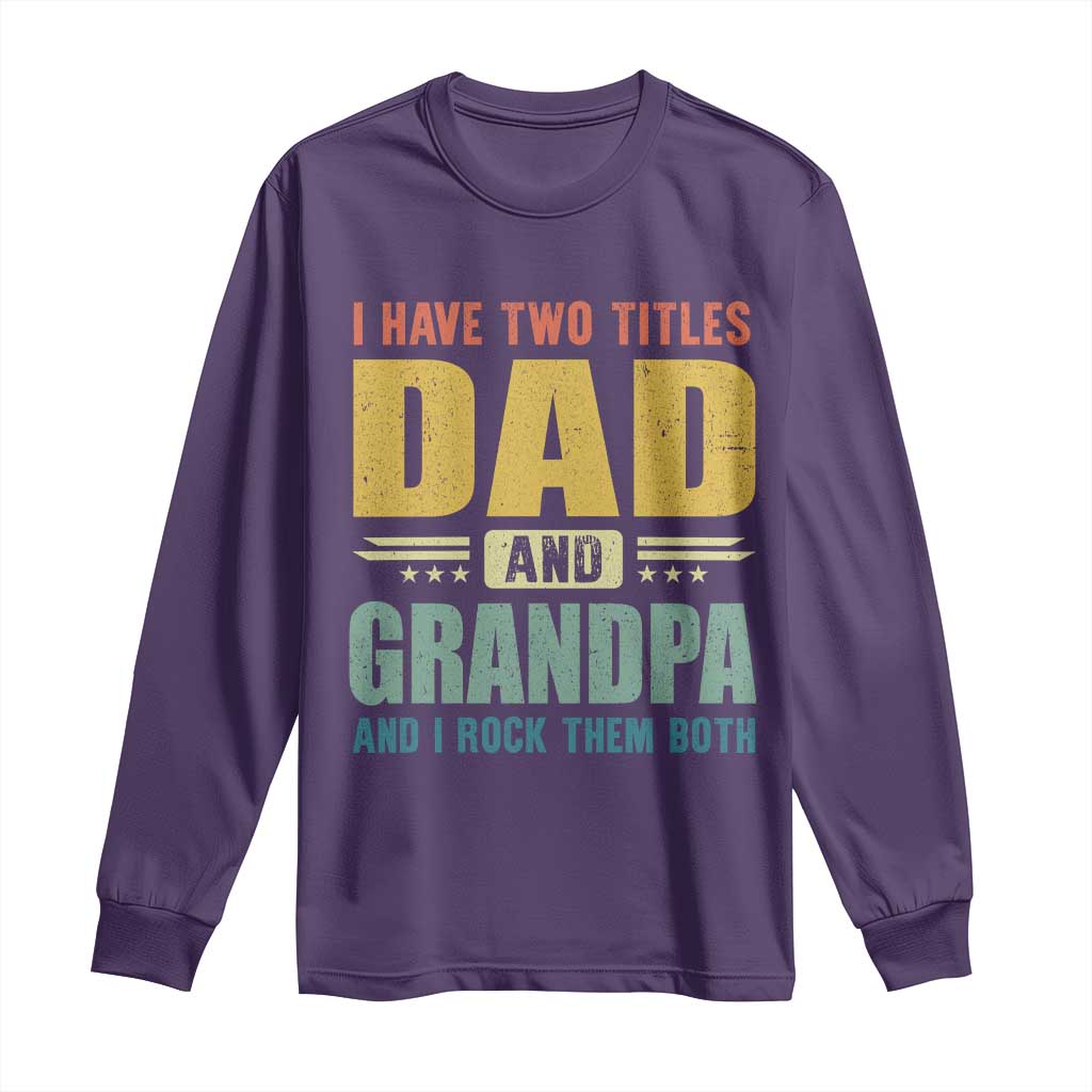 I Have Two Titles Dad And Grandpa I Rock Them Both Long Sleeve Shirt Father's Day Gift