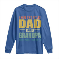 I Have Two Titles Dad And Grandpa I Rock Them Both Long Sleeve Shirt Father's Day Gift