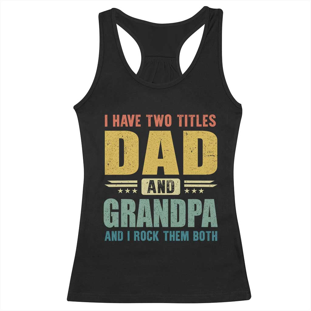 I Have Two Titles Dad And Grandpa I Rock Them Both Racerback Tank Top Father's Day Gift