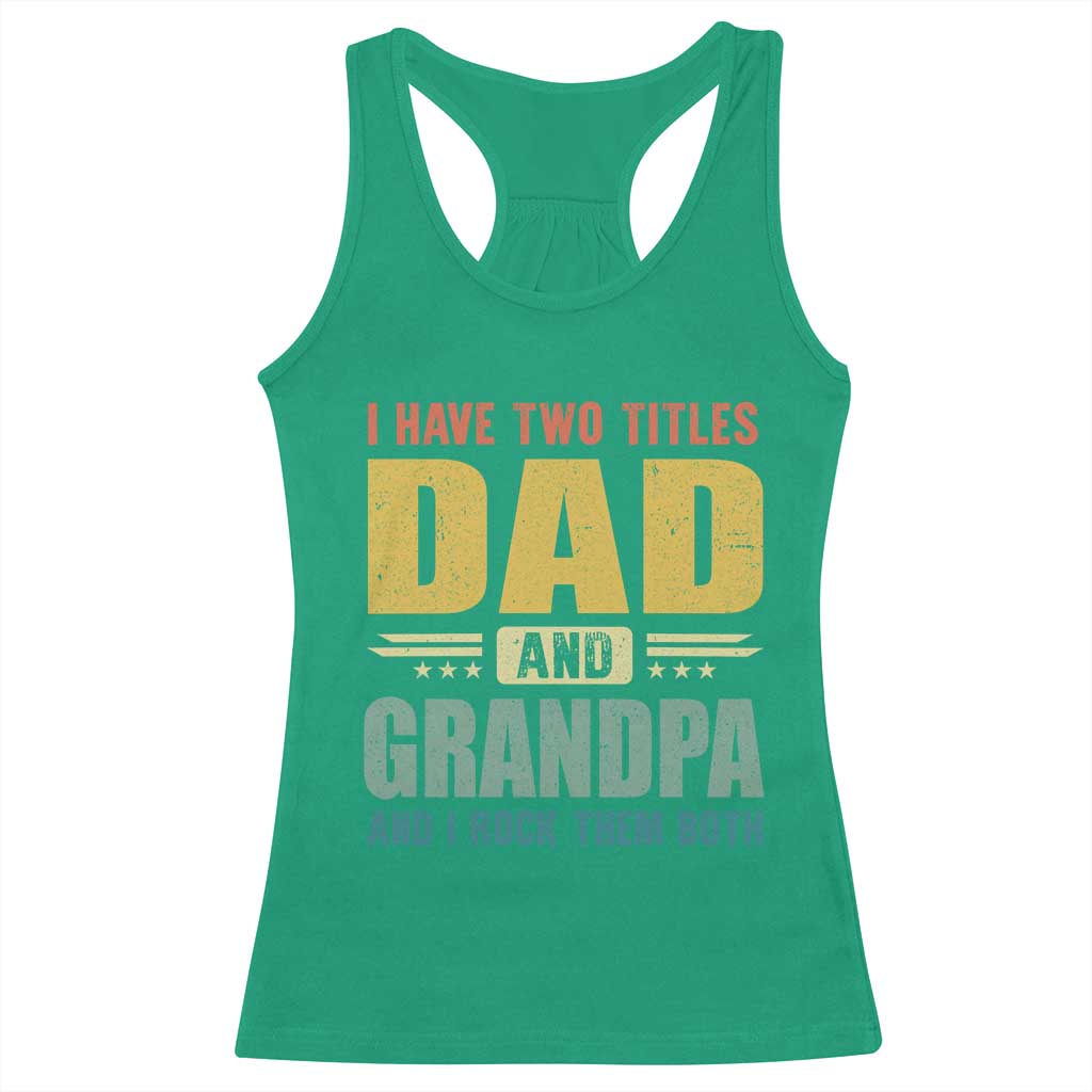 I Have Two Titles Dad And Grandpa I Rock Them Both Racerback Tank Top Father's Day Gift