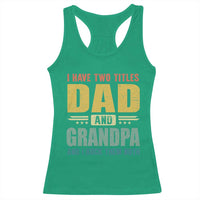 I Have Two Titles Dad And Grandpa I Rock Them Both Racerback Tank Top Father's Day Gift