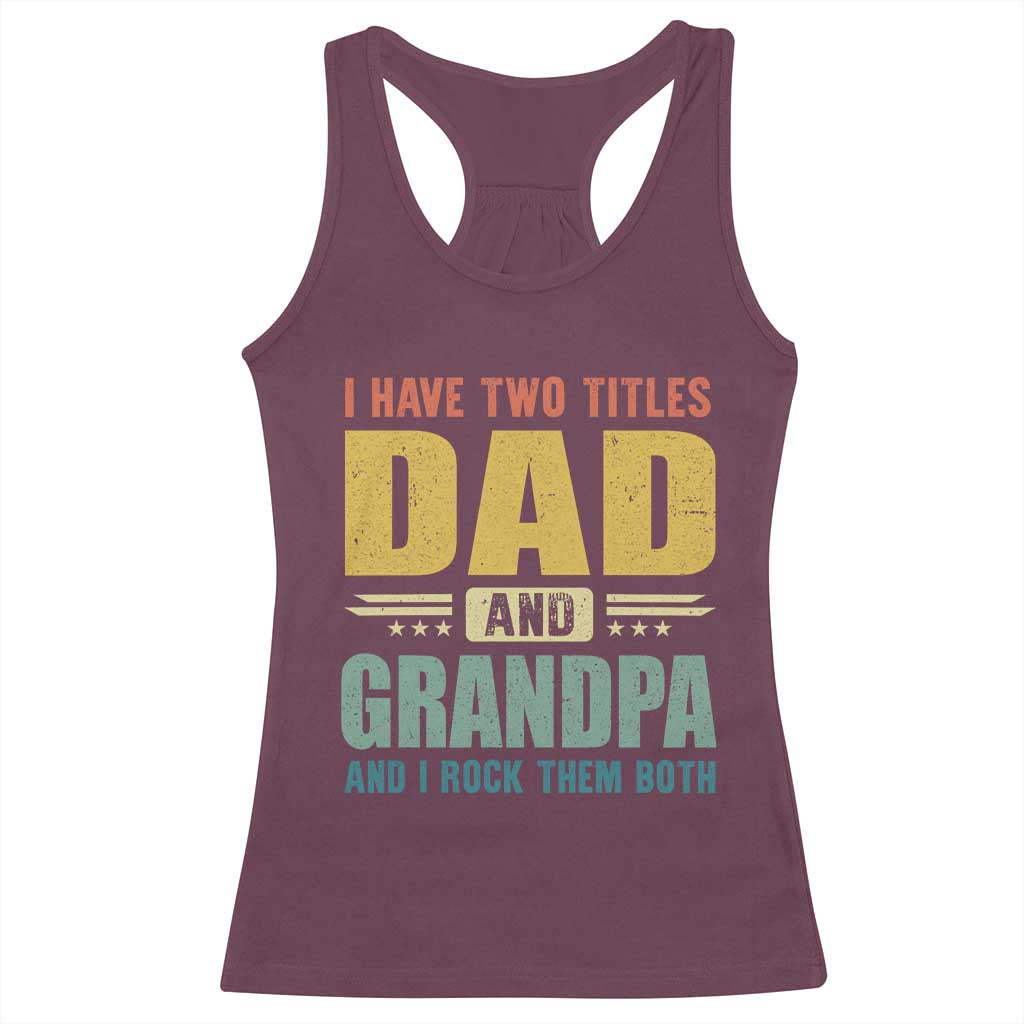 I Have Two Titles Dad And Grandpa I Rock Them Both Racerback Tank Top Father's Day Gift