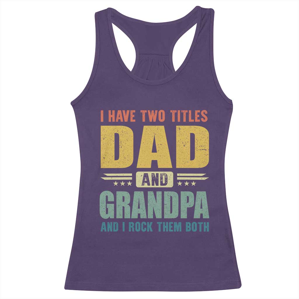 I Have Two Titles Dad And Grandpa I Rock Them Both Racerback Tank Top Father's Day Gift