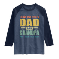 I Have Two Titles Dad And Grandpa I Rock Them Both Raglan Shirt Father's Day Gift