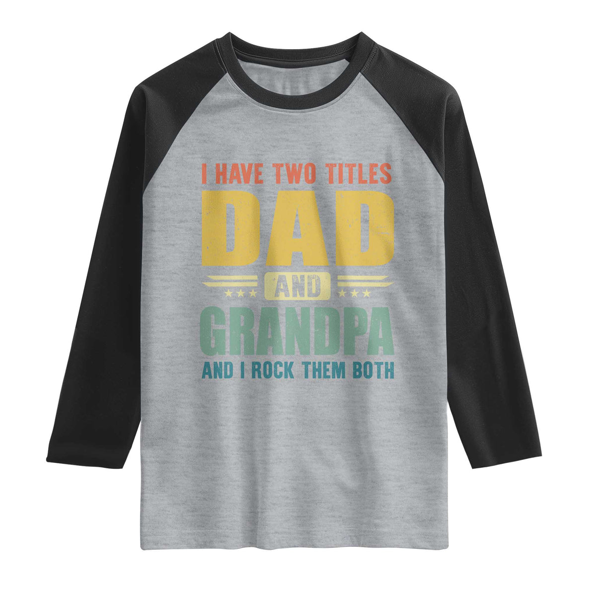 I Have Two Titles Dad And Grandpa I Rock Them Both Raglan Shirt Father's Day Gift