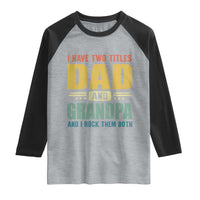I Have Two Titles Dad And Grandpa I Rock Them Both Raglan Shirt Father's Day Gift