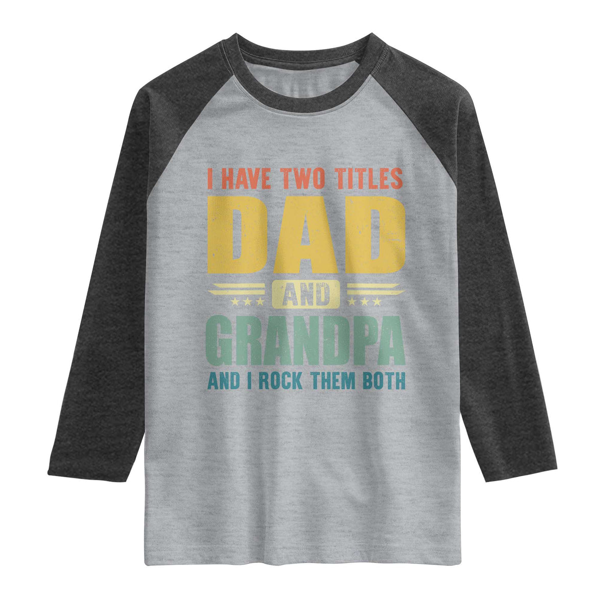 I Have Two Titles Dad And Grandpa I Rock Them Both Raglan Shirt Father's Day Gift