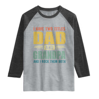 I Have Two Titles Dad And Grandpa I Rock Them Both Raglan Shirt Father's Day Gift