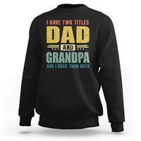 I Have Two Titles Dad And Grandpa I Rock Them Both Sweatshirt Father's Day Gift