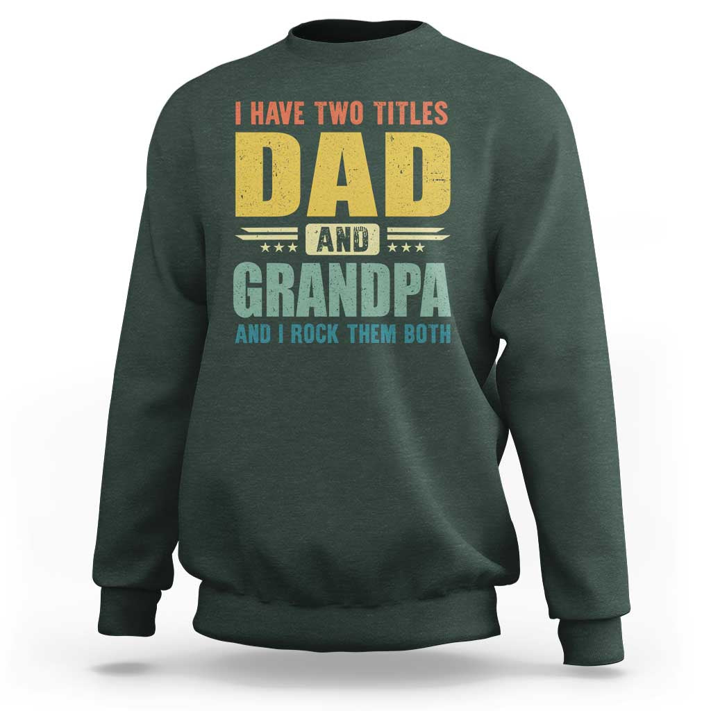 I Have Two Titles Dad And Grandpa I Rock Them Both Sweatshirt Father's Day Gift