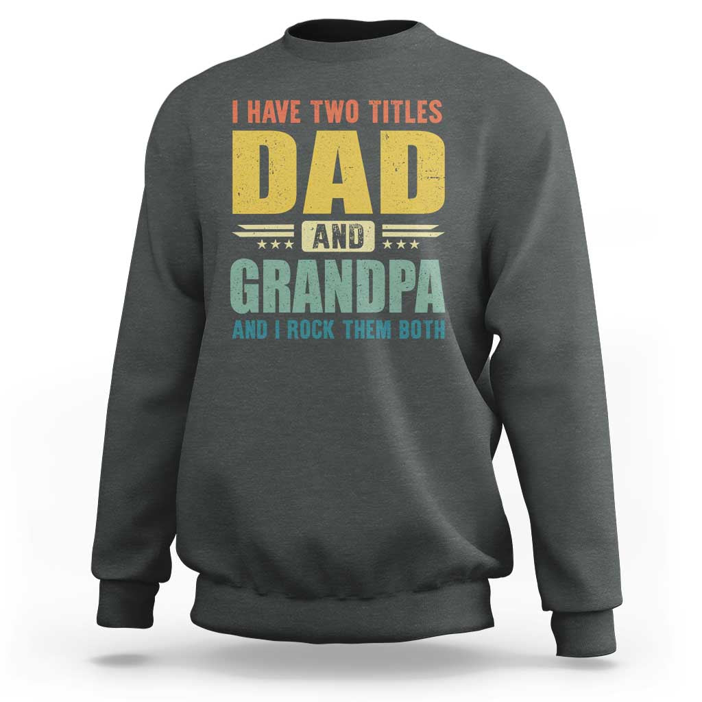 I Have Two Titles Dad And Grandpa I Rock Them Both Sweatshirt Father's Day Gift