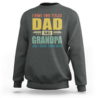 I Have Two Titles Dad And Grandpa I Rock Them Both Sweatshirt Father's Day Gift