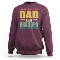 I Have Two Titles Dad And Grandpa I Rock Them Both Sweatshirt Father's Day Gift