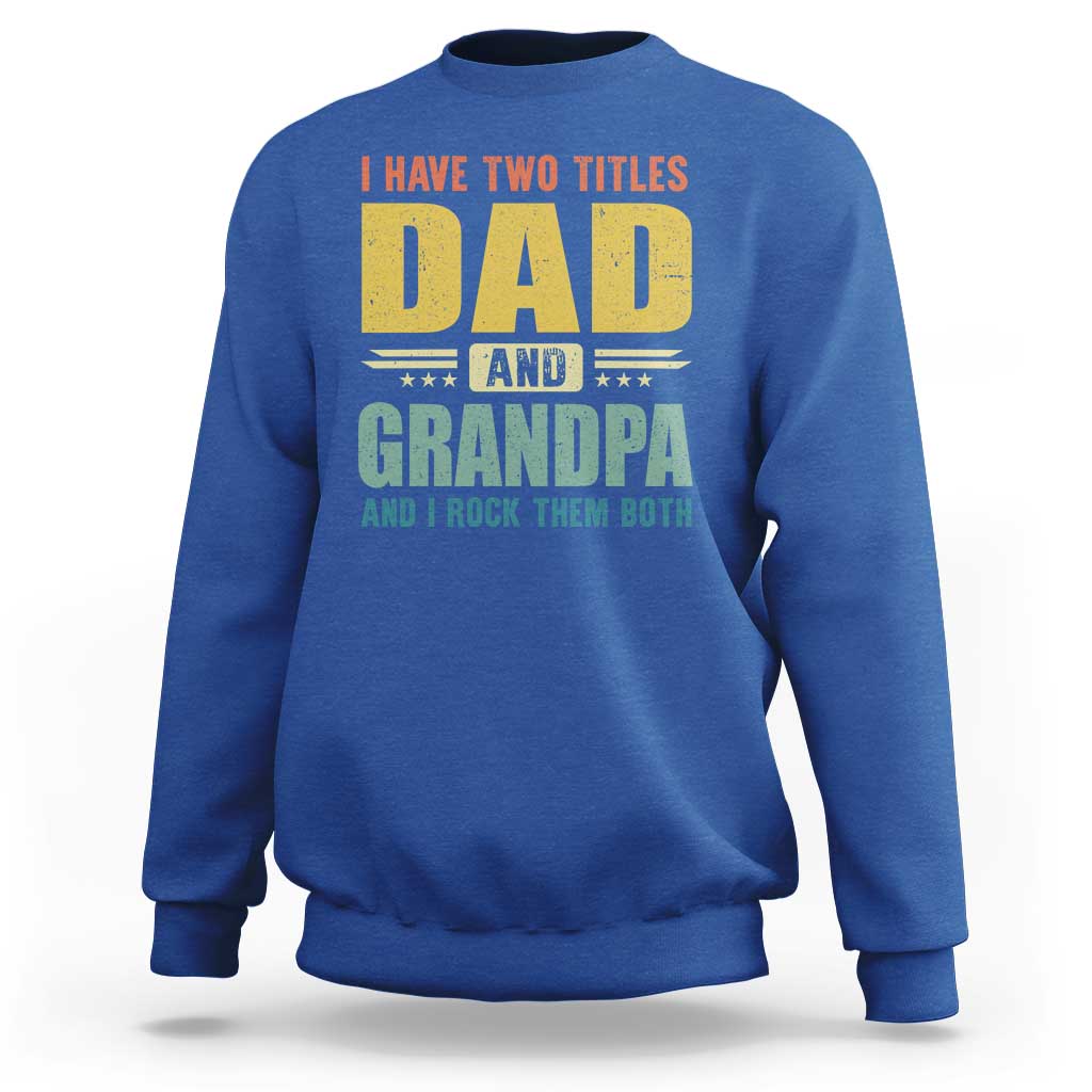 I Have Two Titles Dad And Grandpa I Rock Them Both Sweatshirt Father's Day Gift