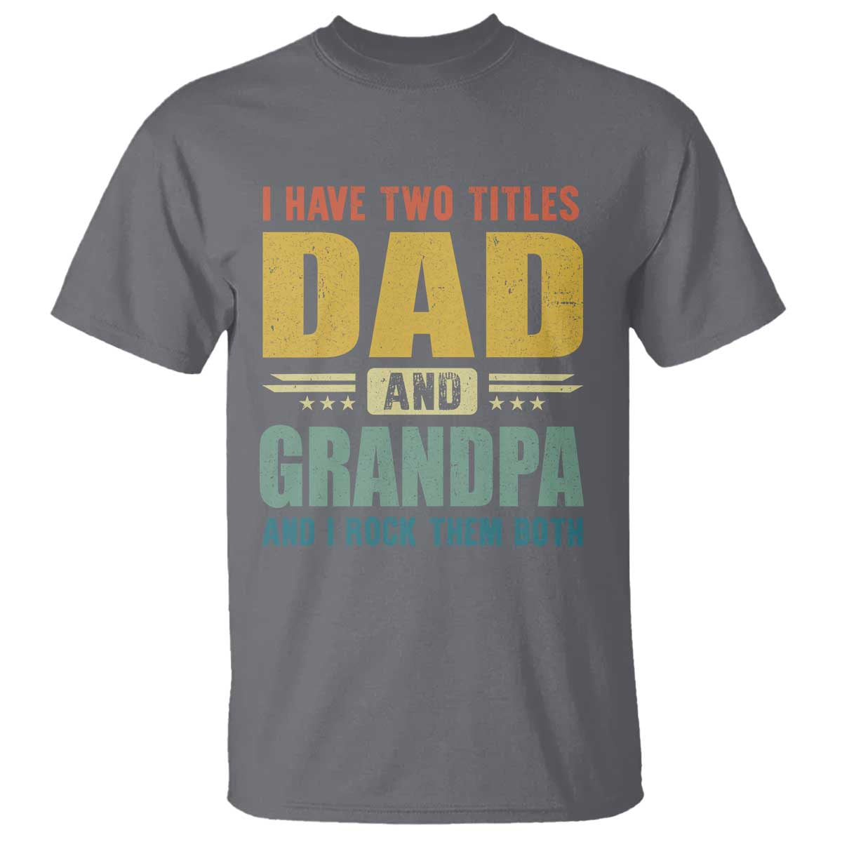 I Have Two Titles Dad And Grandpa I Rock Them Both T Shirt Father's Day Gift