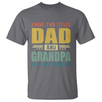 I Have Two Titles Dad And Grandpa I Rock Them Both T Shirt Father's Day Gift