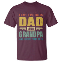 I Have Two Titles Dad And Grandpa I Rock Them Both T Shirt Father's Day Gift