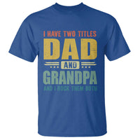 I Have Two Titles Dad And Grandpa I Rock Them Both T Shirt Father's Day Gift