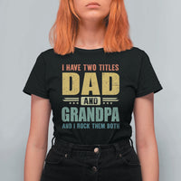 I Have Two Titles Dad And Grandpa I Rock Them Both T Shirt For Women Father's Day Gift