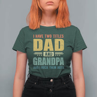 I Have Two Titles Dad And Grandpa I Rock Them Both T Shirt For Women Father's Day Gift