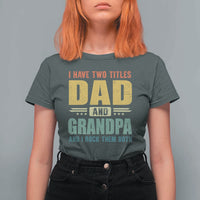 I Have Two Titles Dad And Grandpa I Rock Them Both T Shirt For Women Father's Day Gift