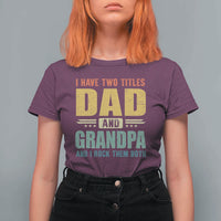 I Have Two Titles Dad And Grandpa I Rock Them Both T Shirt For Women Father's Day Gift