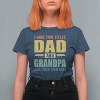 I Have Two Titles Dad And Grandpa I Rock Them Both T Shirt For Women Father's Day Gift
